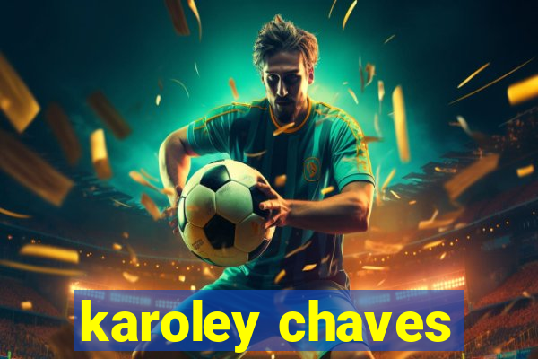 karoley chaves